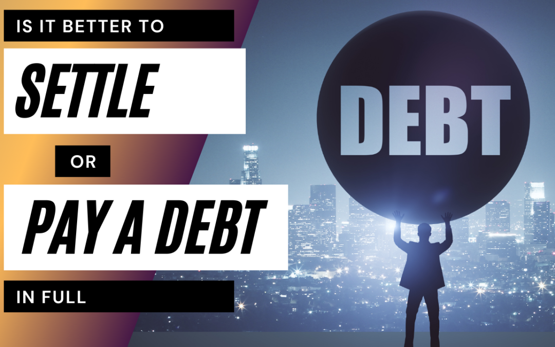 Is it better to settle a debt or pay a debt in full?￼