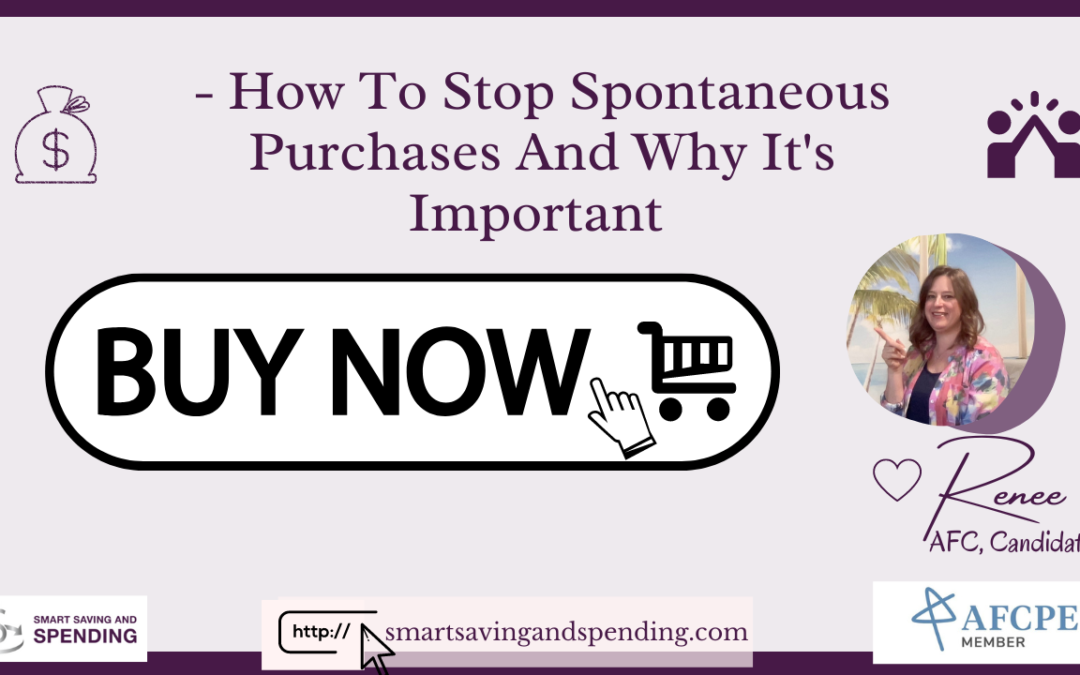 How To Stop Spontaneous Purchases And Why It’s Important