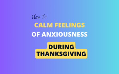 How to calm feelings of anxiousness during Thanksgiving