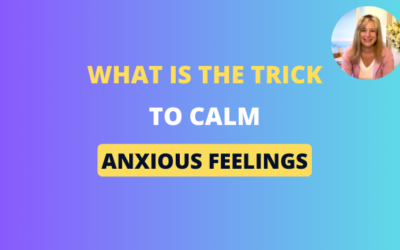 What is the trick to calm anxiety?