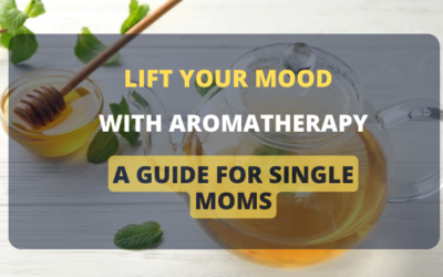 Lift Your Mood with Aromatherapy: A Guide for Single Moms