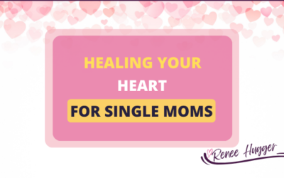 Healing Your Heart as a Single Mom