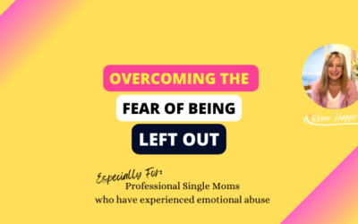 Overcoming the Fear of Being Left Out: Especially for single moms who have experienced Emotional Abuse